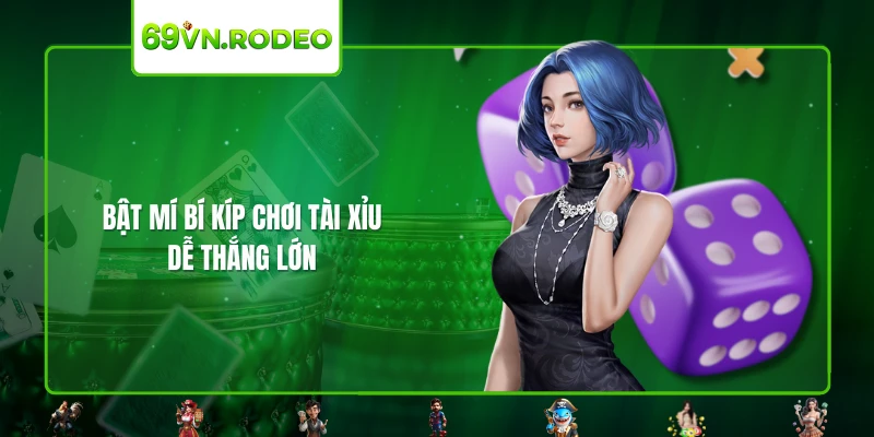 Bật mí bí kíp chơi tài xỉu dễ thắng lớn Bật mí bí kíp chơi tài xỉu dễ thắng lớn