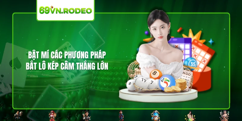 Bật mí các phương pháp bắt lô kép câm thắng lớn Bật mí các phương pháp bắt lô kép câm thắng lớn