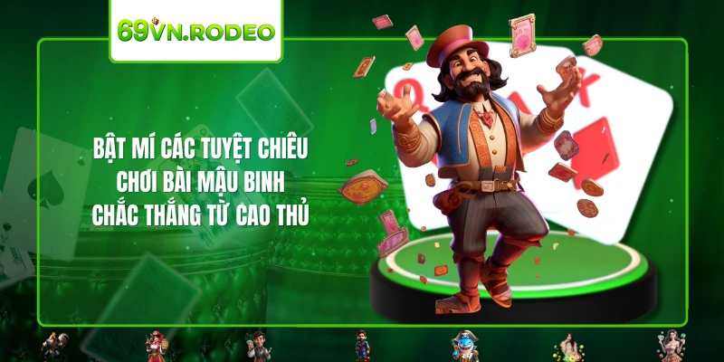 Bật mí các tuyệt chiêu chơi bài mậu bình chắc thắng từ cao thủ Bật mí các tuyệt chiêu chơi bài mậu bình chắc thắng từ cao thủ