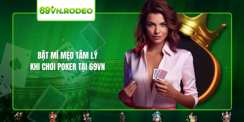 Bật mí mẹo tâm lý khi chơi Poker tại 69VN Bật mí mẹo tâm lý khi chơi Poker tại 69VN