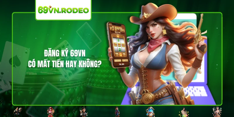 Đăng ký 69VN có mất tiền hay không?