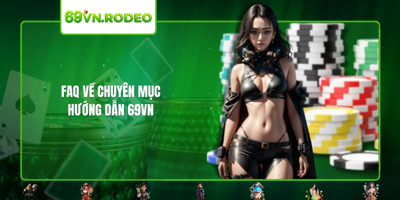 FAQ về chuyên mục hướng dẫn 69VN