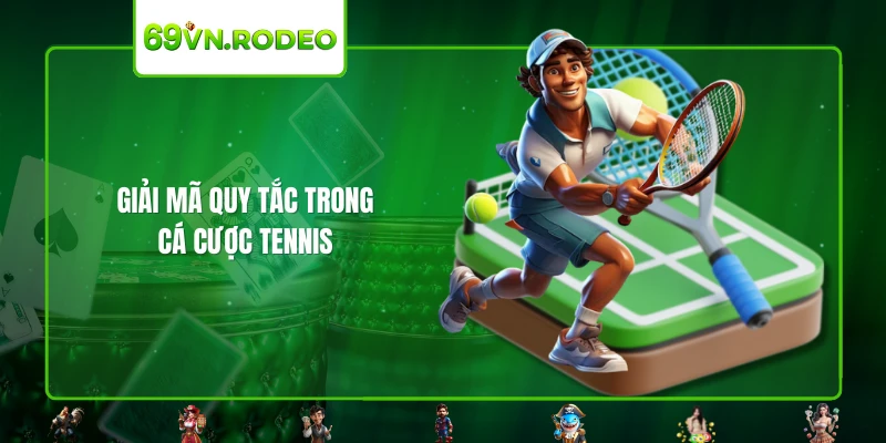 Giải mã quy tắc trong cá cược tennis Giải mã quy tắc trong cá cược tennis