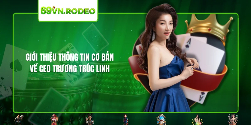 Giới thiệu thông tin cơ bản về CEO Trương Trúc Linh Giới thiệu thông tin cơ bản về CEO Trương Trúc Linh