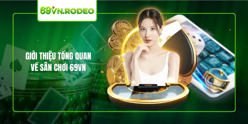 Giới thiệu tổng quan về sân chơi 69VN Giới thiệu tổng quan về sân chơi 69VN