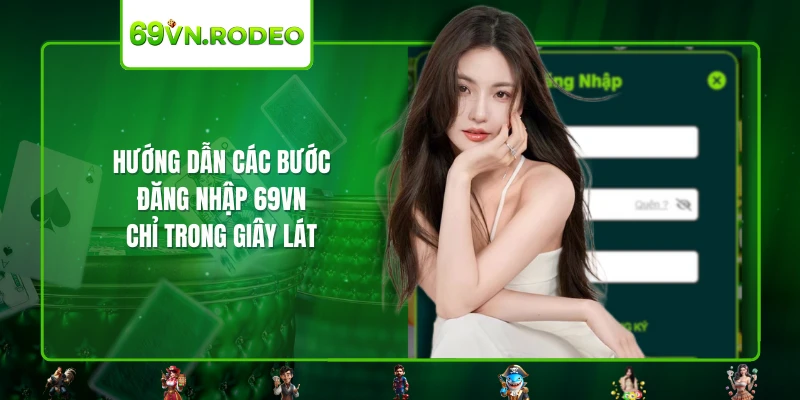 Hướng dẫn các bước đăng nhập 69VN chỉ trong giây lát Hướng dẫn các bước đăng nhập 69VN chỉ trong giây lát
