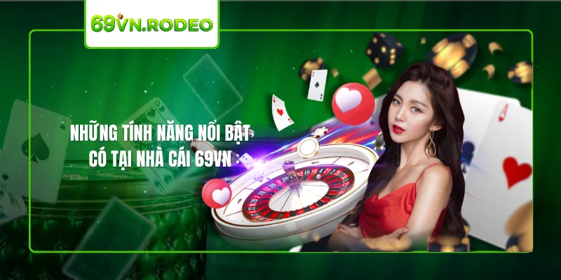Những tính năng nổi bật có tại nhà cái 69VN Những tính năng nổi bật có tại nhà cái 69VN
