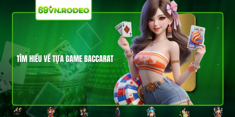 Tìm hiểu về tựa game Baccarat Tìm hiểu về tựa game Baccarat